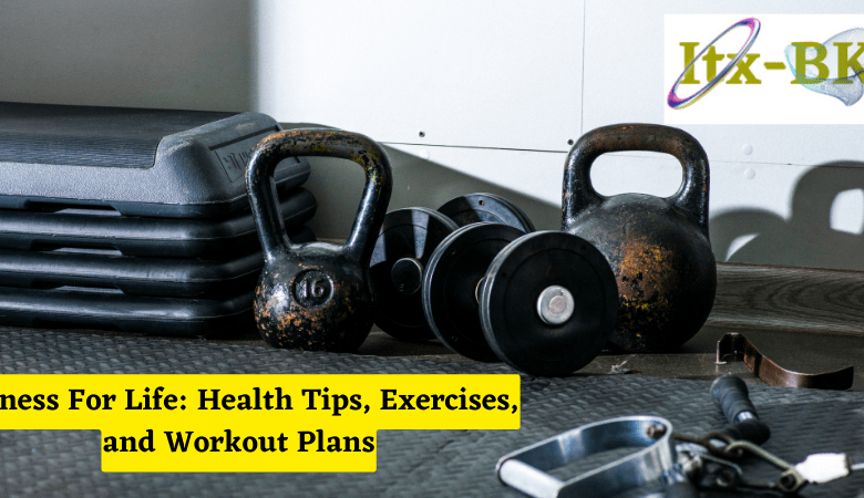 Fitness For Life: Health Tips, Exercises, and Workout Plans