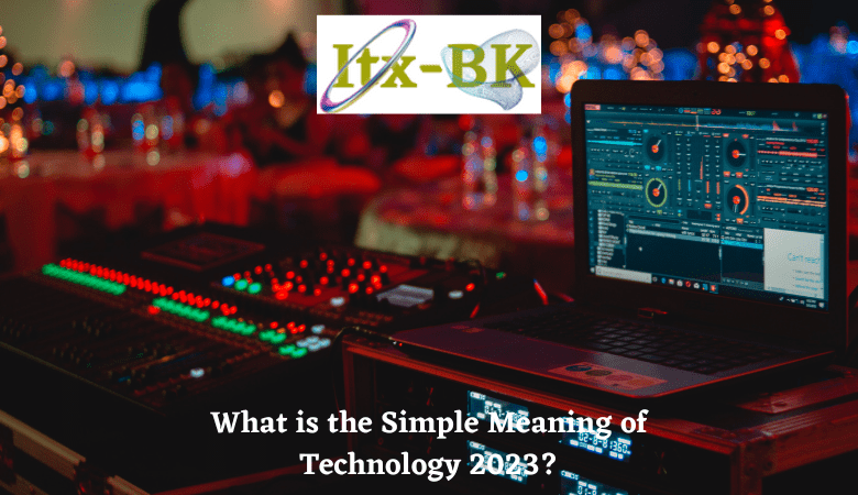 What is the Simple Meaning of Technology 2023?